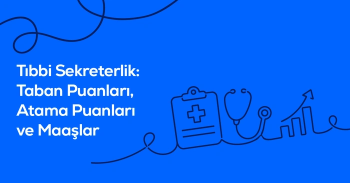 Tıbbi Sekreterlik: Taban Puanları, Atama Puanları ve Maaşlar